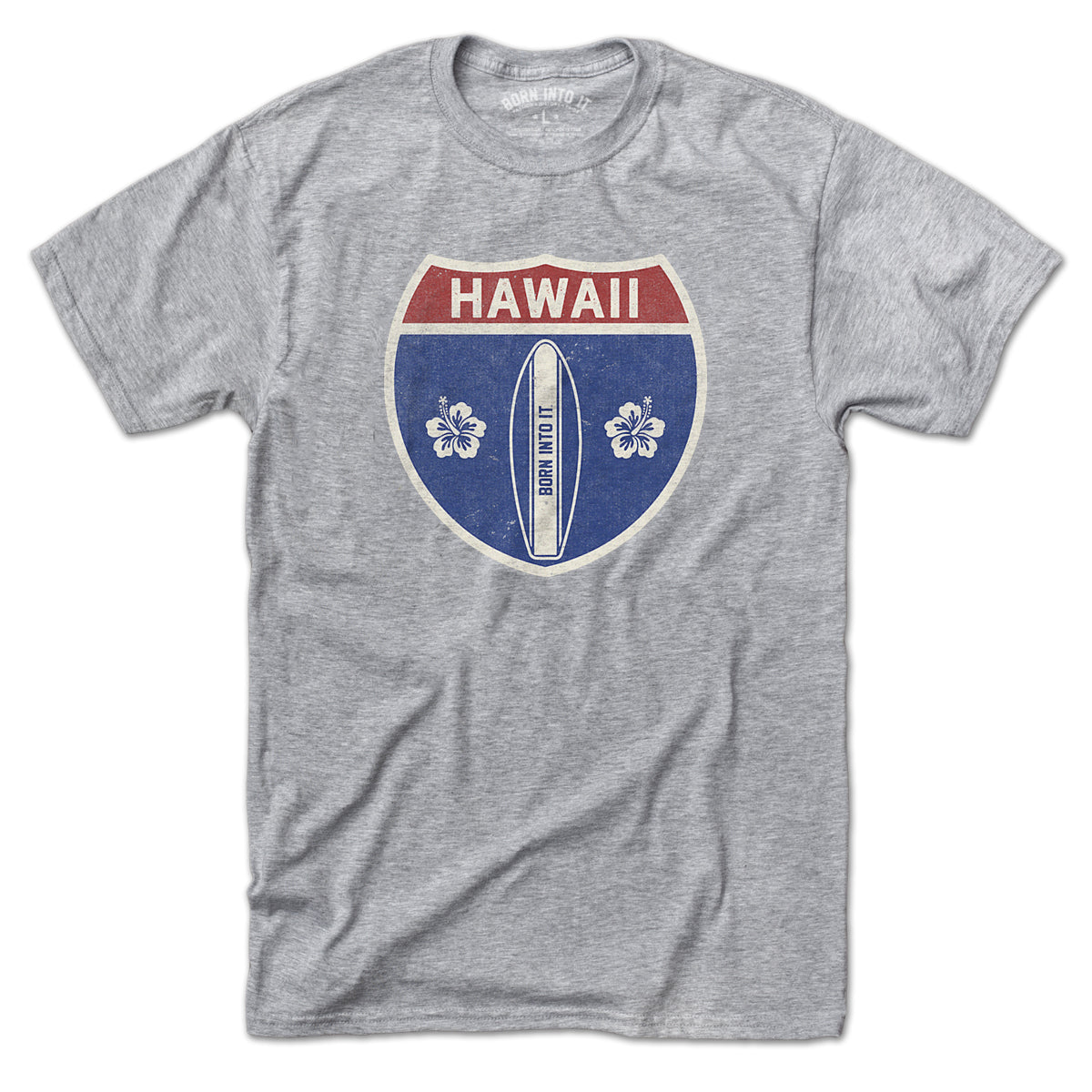 Gray Born Into It Hawaii Surfboard Interstate Sign T-Shirt featuring a surfboard and highway sign graphic.