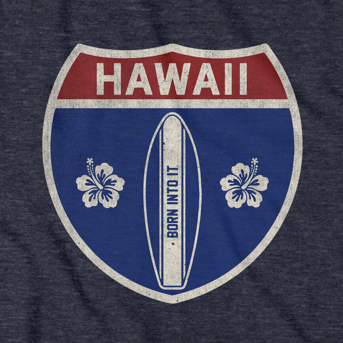 Born Into It Hawaii Surfboard Interstate Sign T-Shirt showing a colorful surfboard and interstate sign graphic on the front.